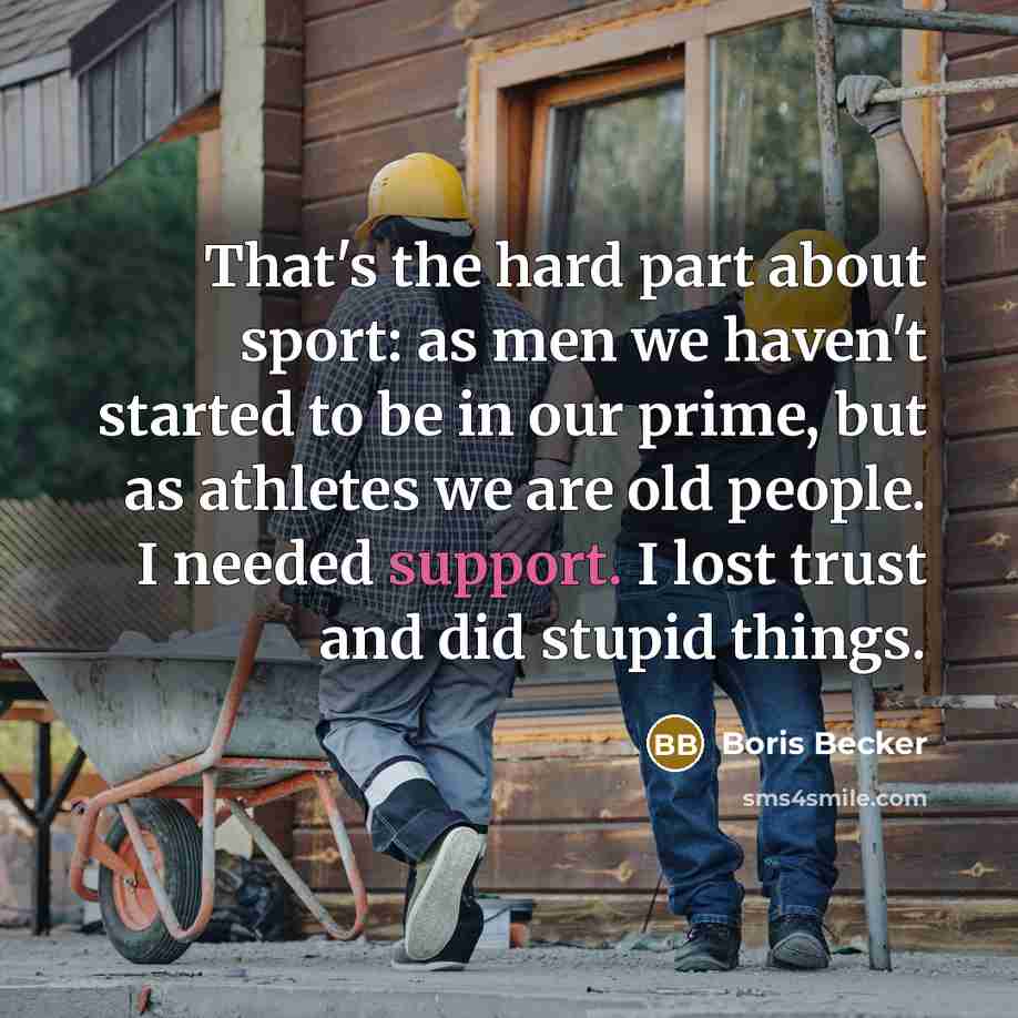 “That's the hard part about sport: as men we haven't…” quote by Boris Becker