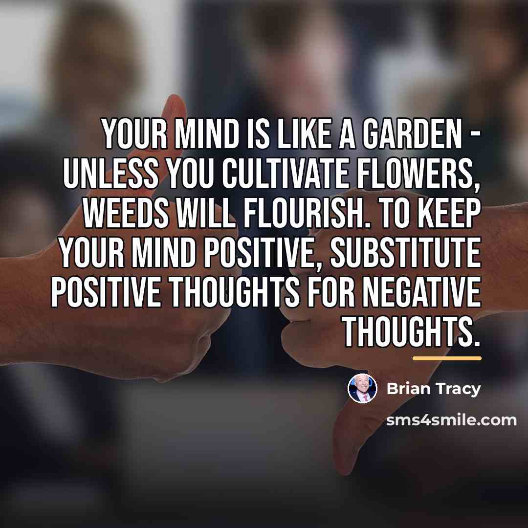“Your mind is like a garden - unless you cultivate…” quote by Brian Tracy