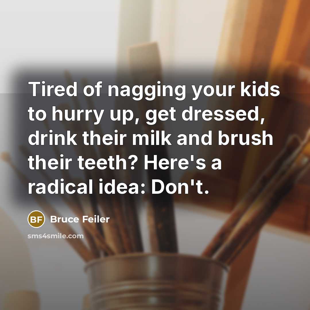 “Tired of nagging your kids to hurry up, get dressed,…” quote by Bruce Feiler