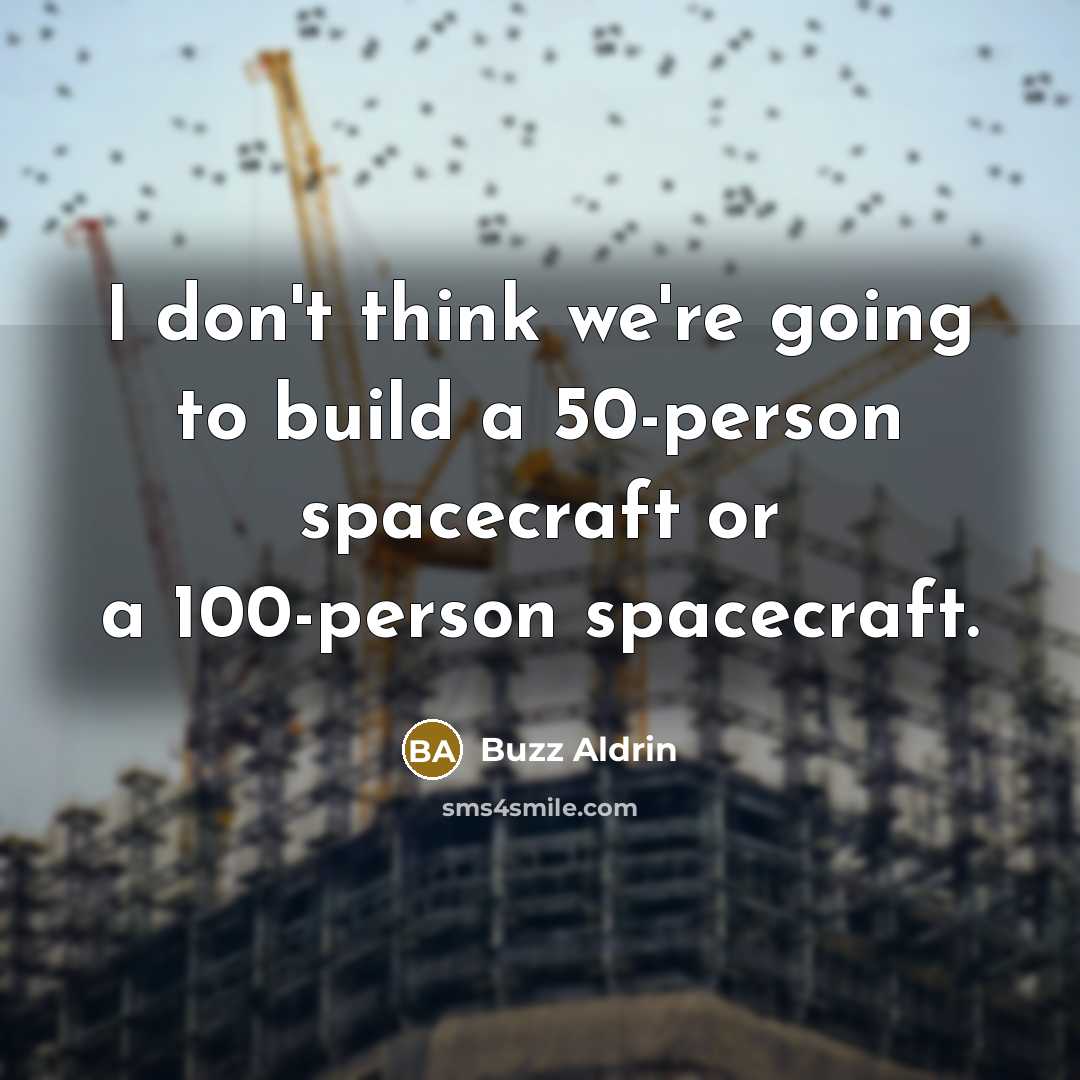 “I don't think we're going to build a 50-person spacecraft…” quote by Buzz Aldrin