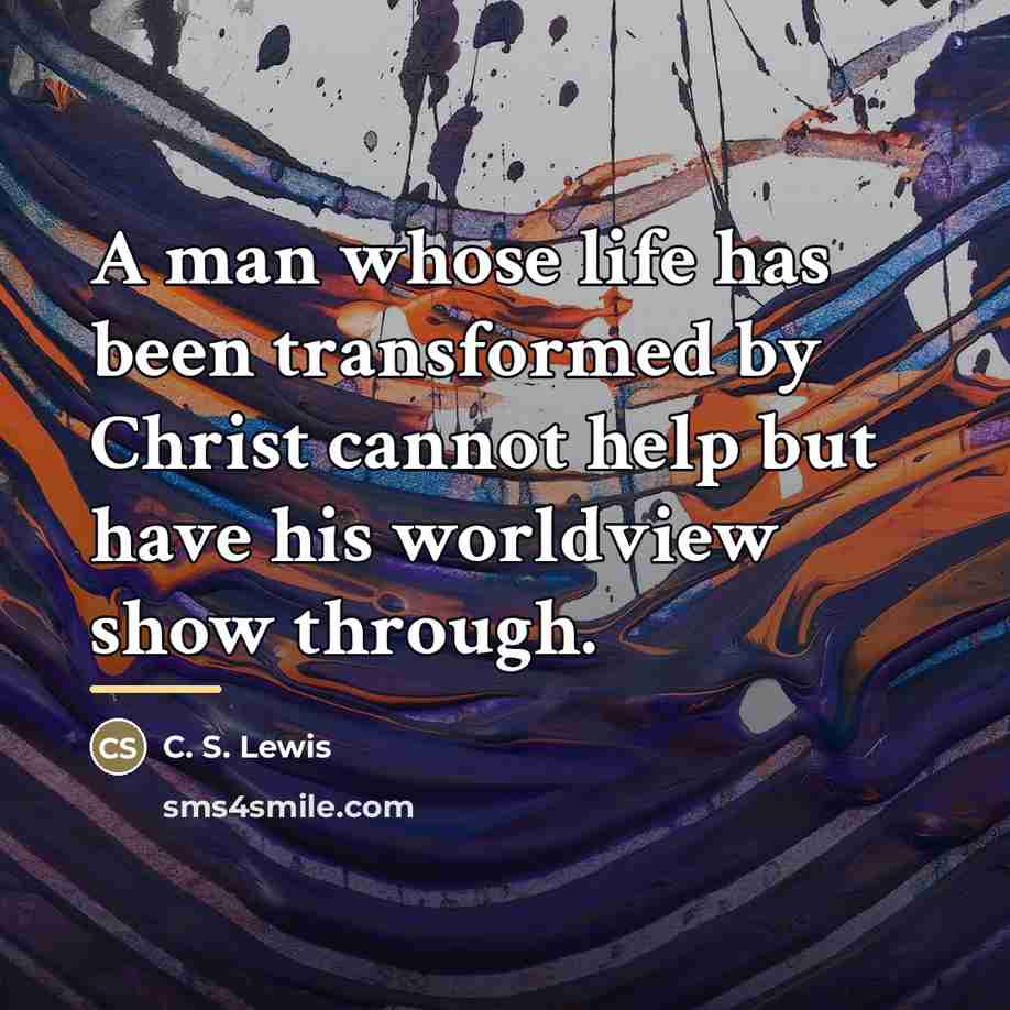 “A man whose life has been transformed by Christ cannot…” quote by C. S. Lewis
