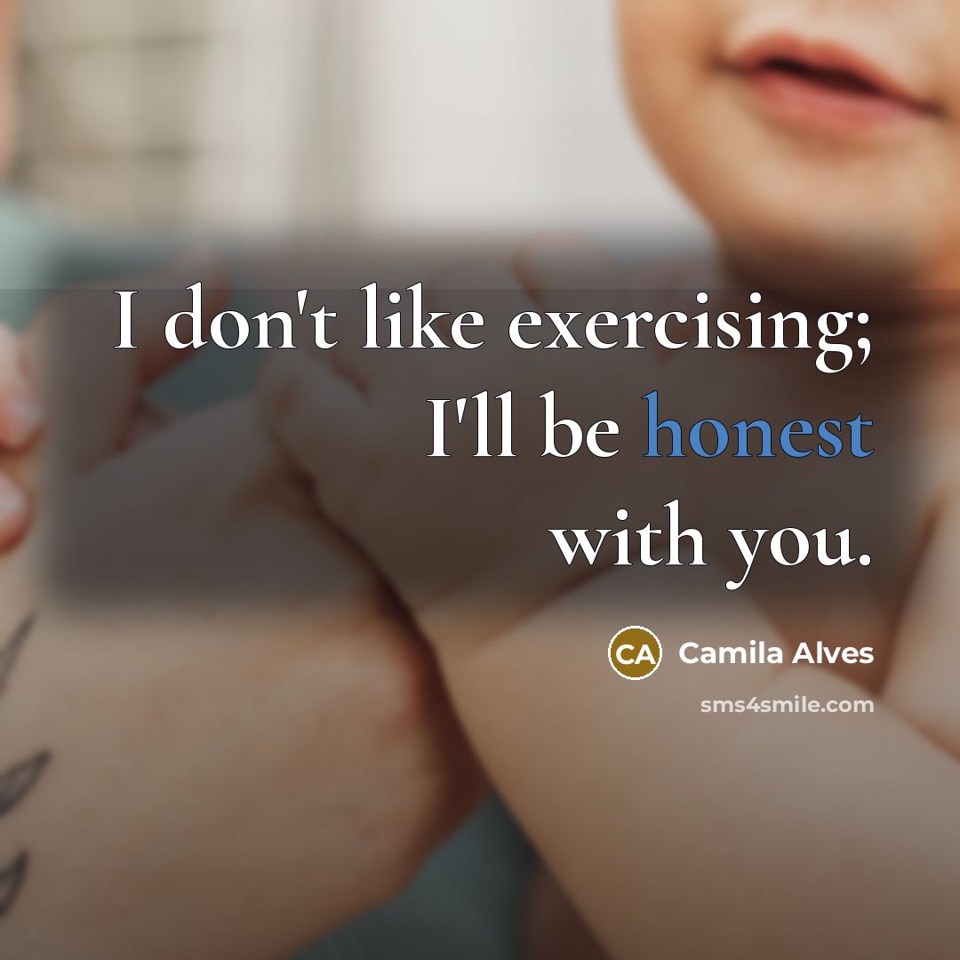 “I don't like exercising; I'll be honest with you.…” quote by Camila Alves