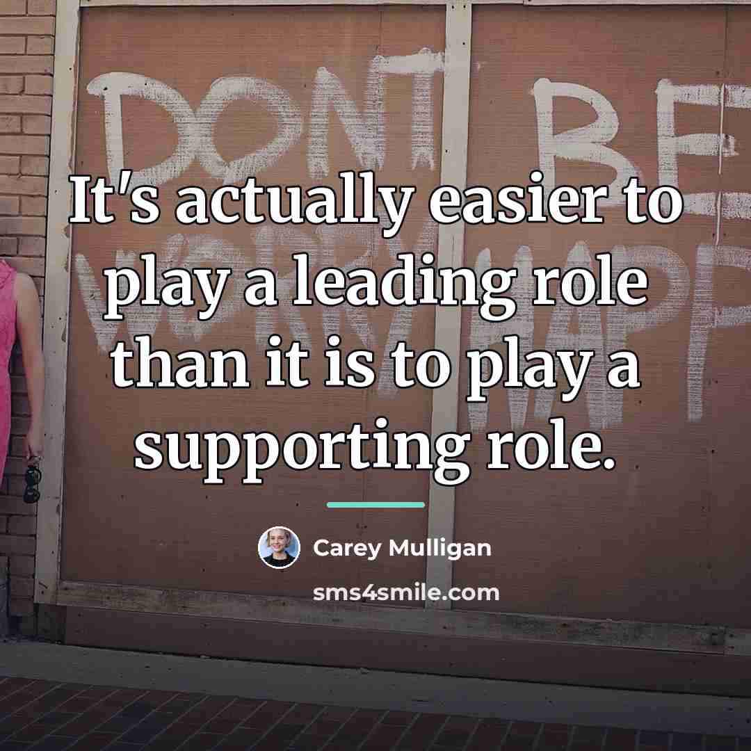 “It's actually easier to play a leading role than it…” quote by Carey Mulligan