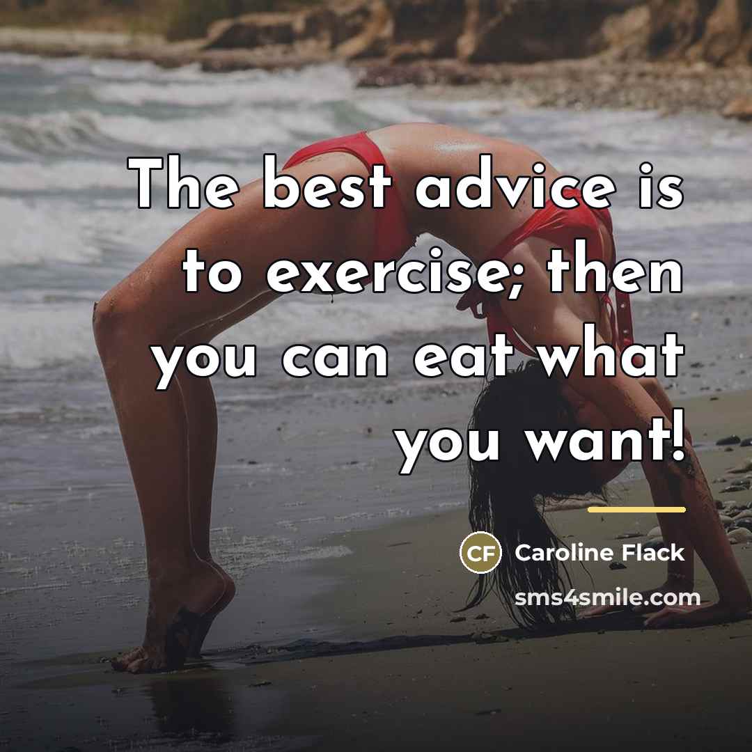 “The best advice is to exercise; then you can eat…” quote by Caroline Flack