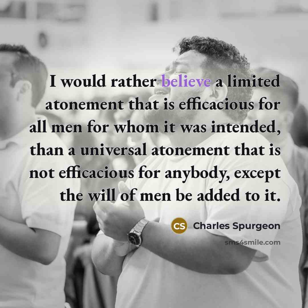 “I would rather believe a limited atonement that is efficacious…” quote by Charles Spurgeon