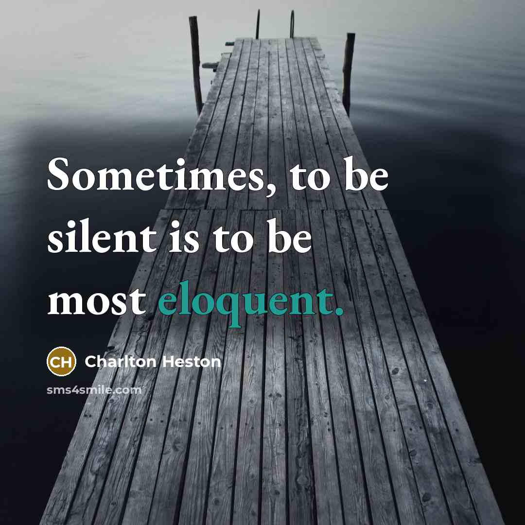 “Sometimes, to be silent is to be most eloquent.…” quote by Charlton Heston