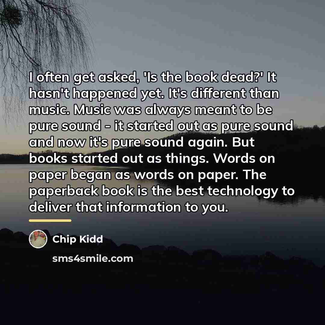 “I often get asked, 'Is the book dead?' It hasn't…” quote by Chip Kidd