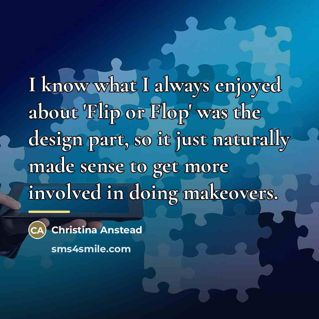 “I know what I always enjoyed about 'Flip or Flop'…” quote by Christina Anstead