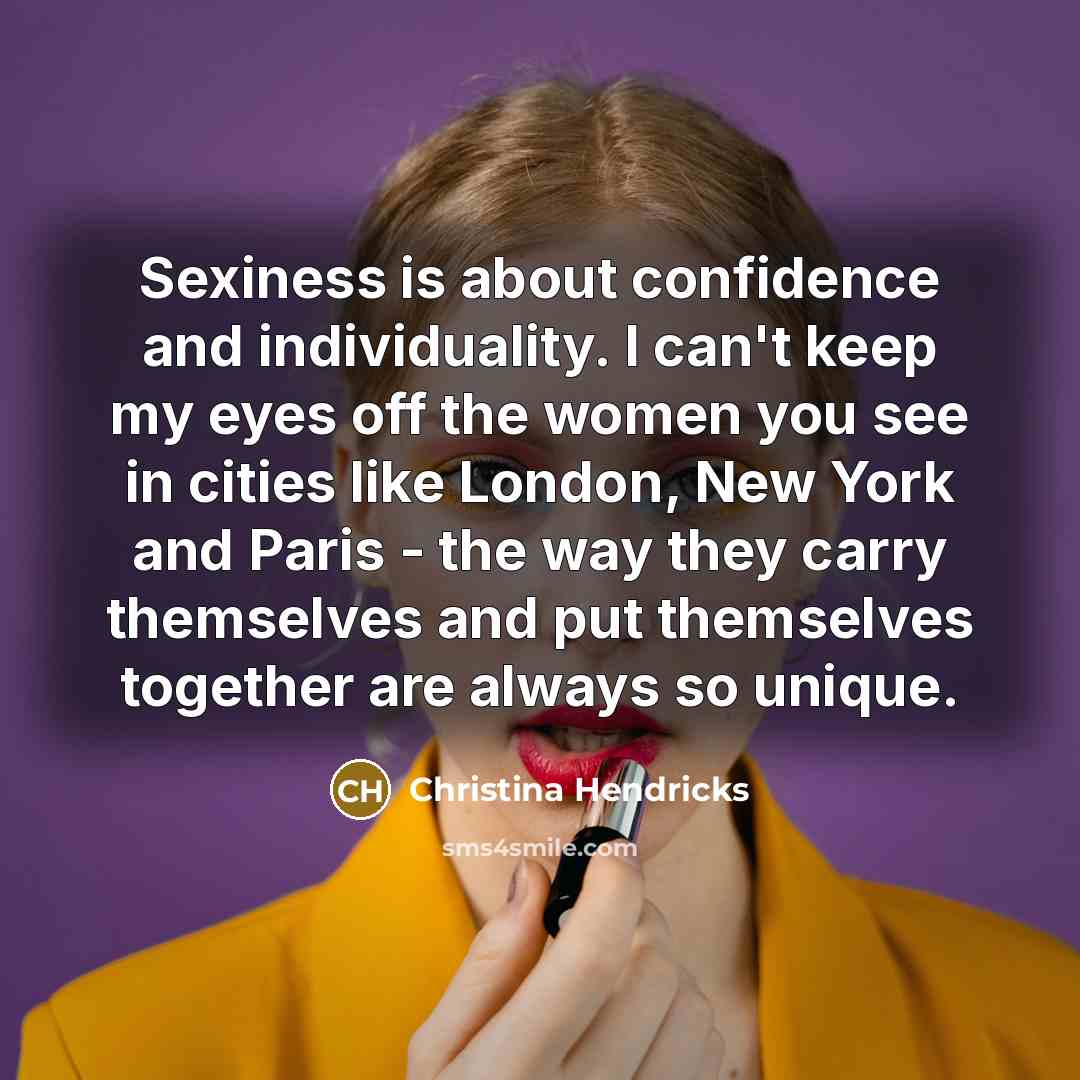 “Sexiness is about confidence and individuality. I can't keep my…” quote by Christina Hendricks