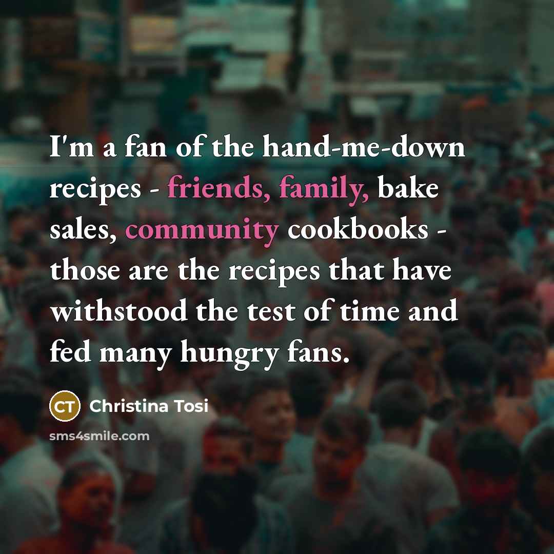 “I'm a fan of the hand-me-down recipes - friends, family,…” quote by Christina Tosi