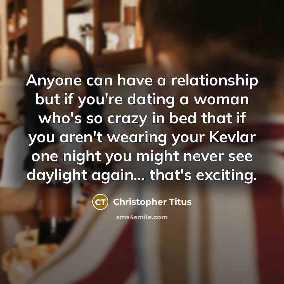 “Anyone can have a relationship but if you're dating a…” quote by Christopher Titus