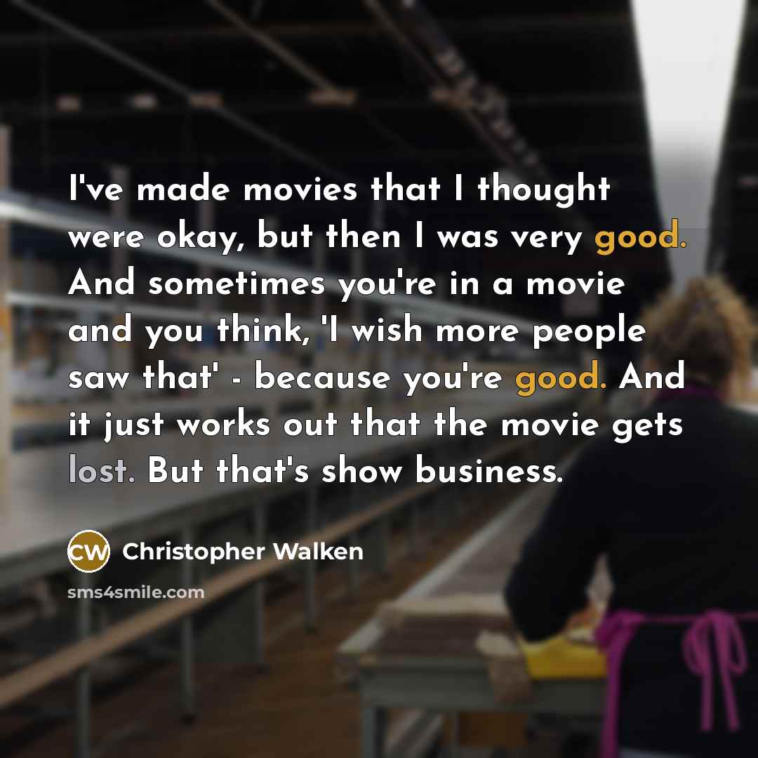 “I've made movies that I thought were okay, but then…” quote by Christopher Walken