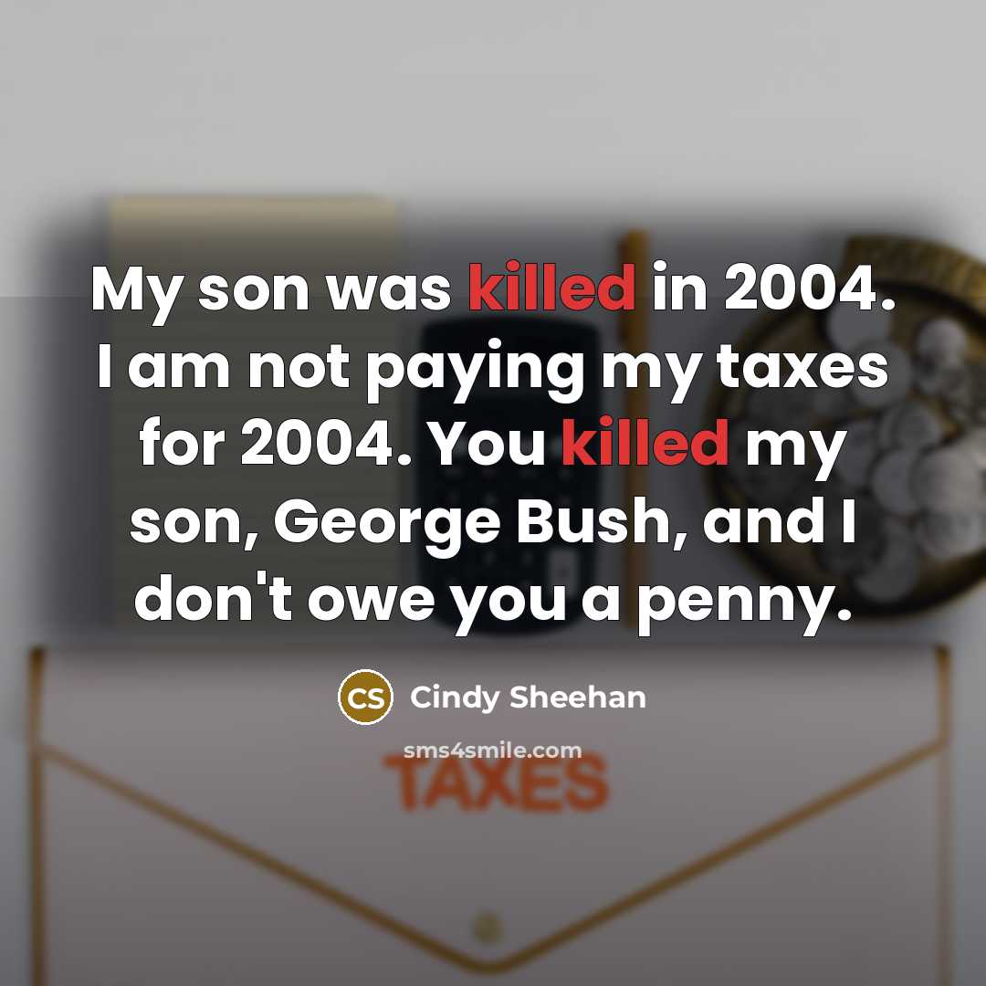 “My son was killed in 2004. I am not paying…” quote by Cindy Sheehan