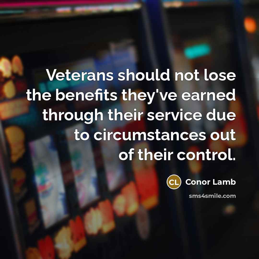 “Veterans should not lose the benefits they've earned through their…” quote by Conor Lamb