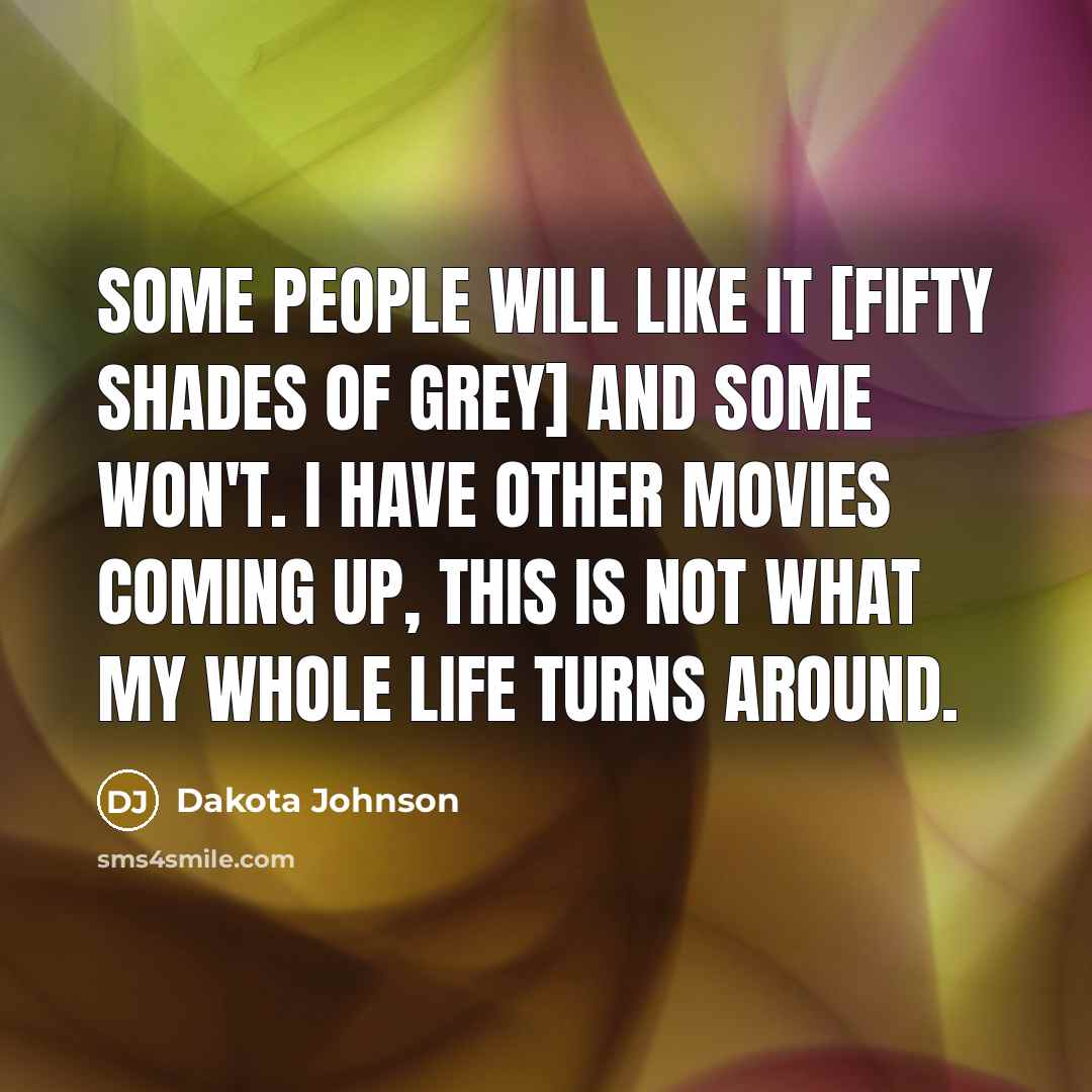 “Some people will like it [Fifty Shades of Grey] and…” quote by Dakota Johnson
