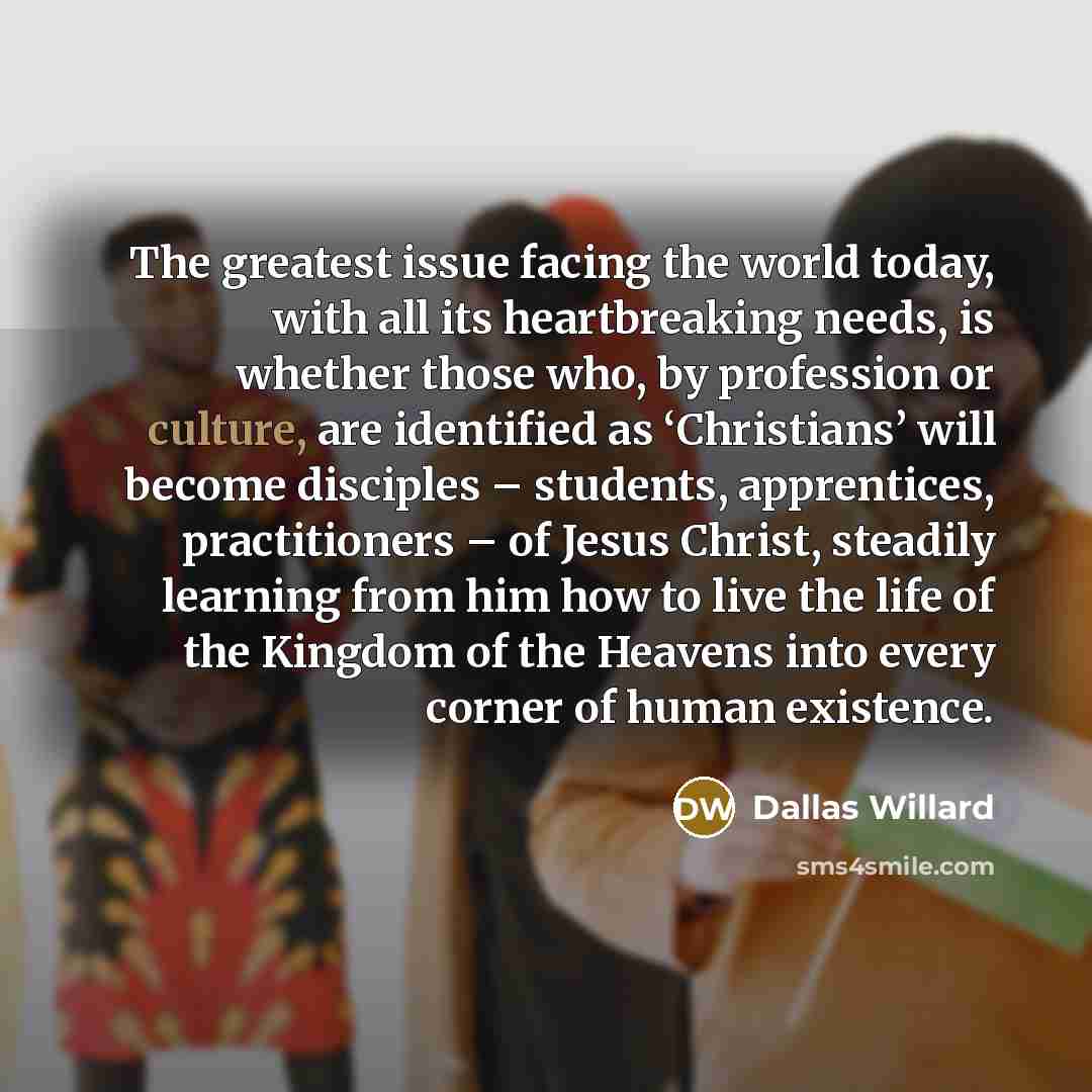 “The greatest issue facing the world today, with all its…” quote by Dallas Willard