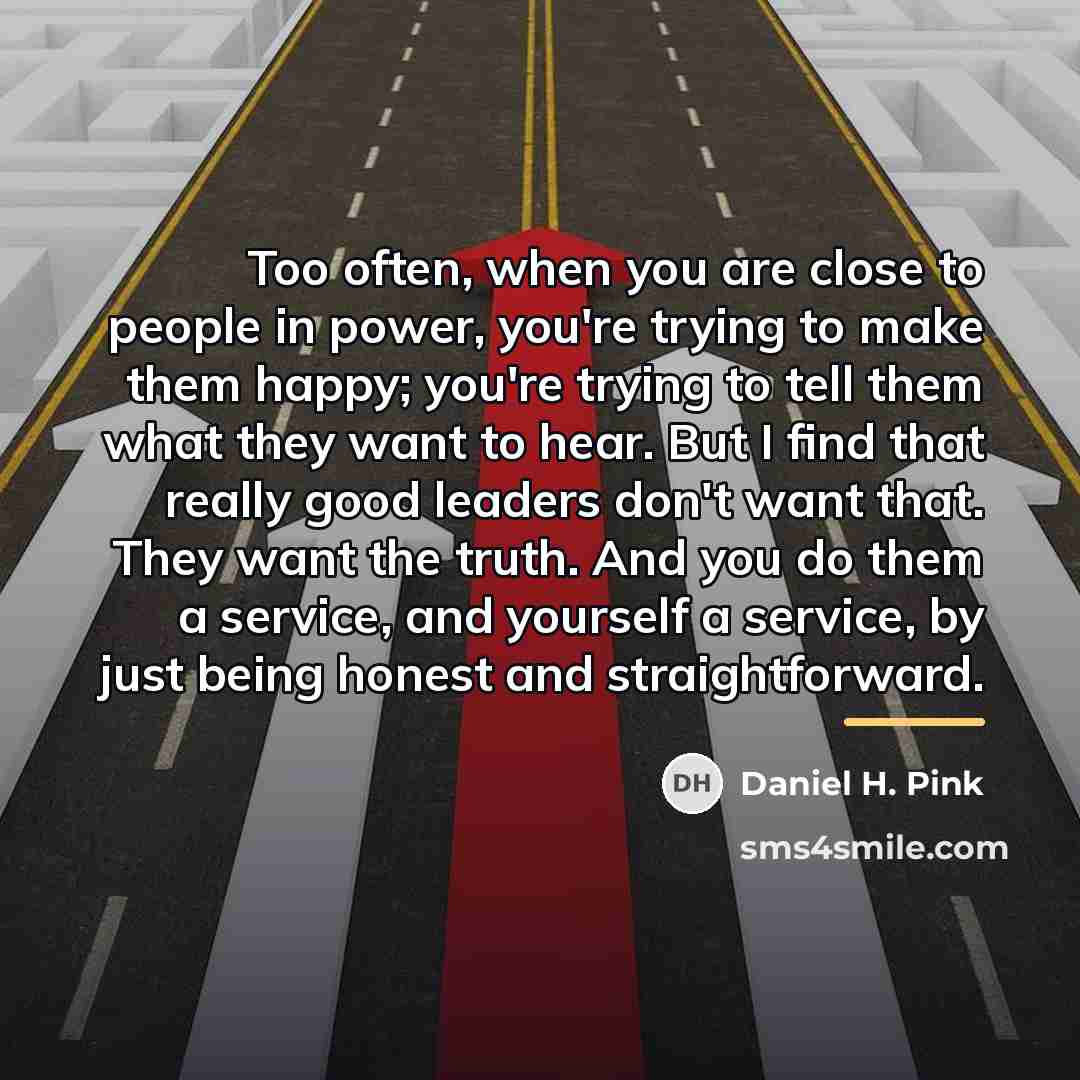 “Too often, when you are close to people in power,…” quote by Daniel H. Pink