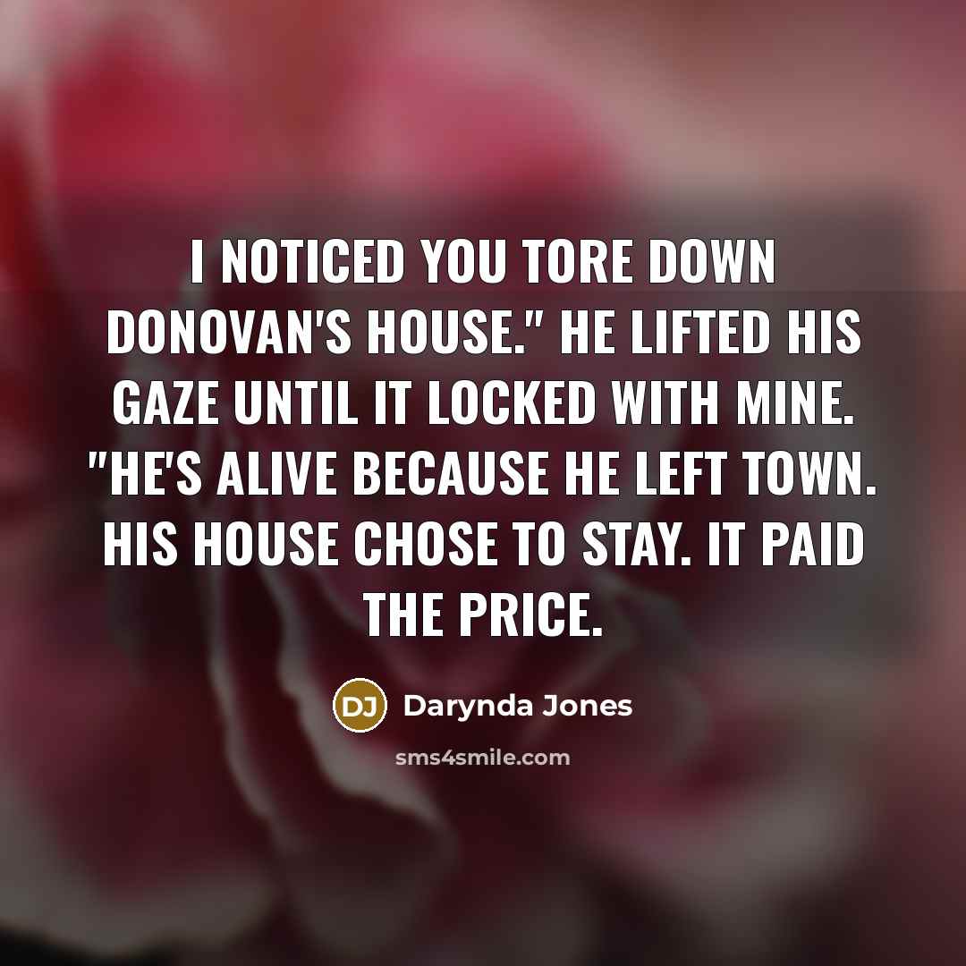 “I noticed you tore down Donovan's house." He lifted his…” quote by Darynda Jones