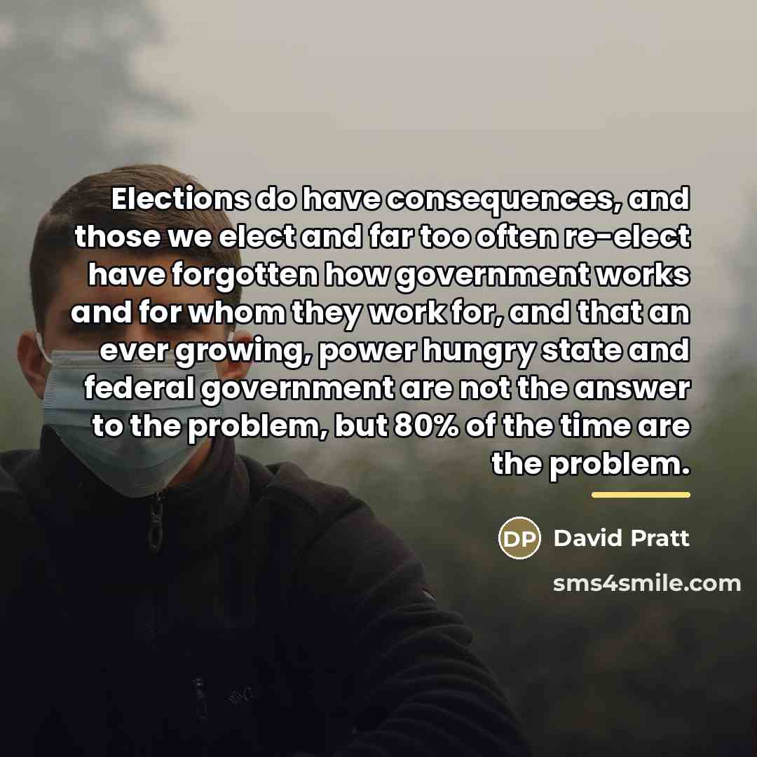 “Elections do have consequences, and those we elect and far…” quote by David Pratt
