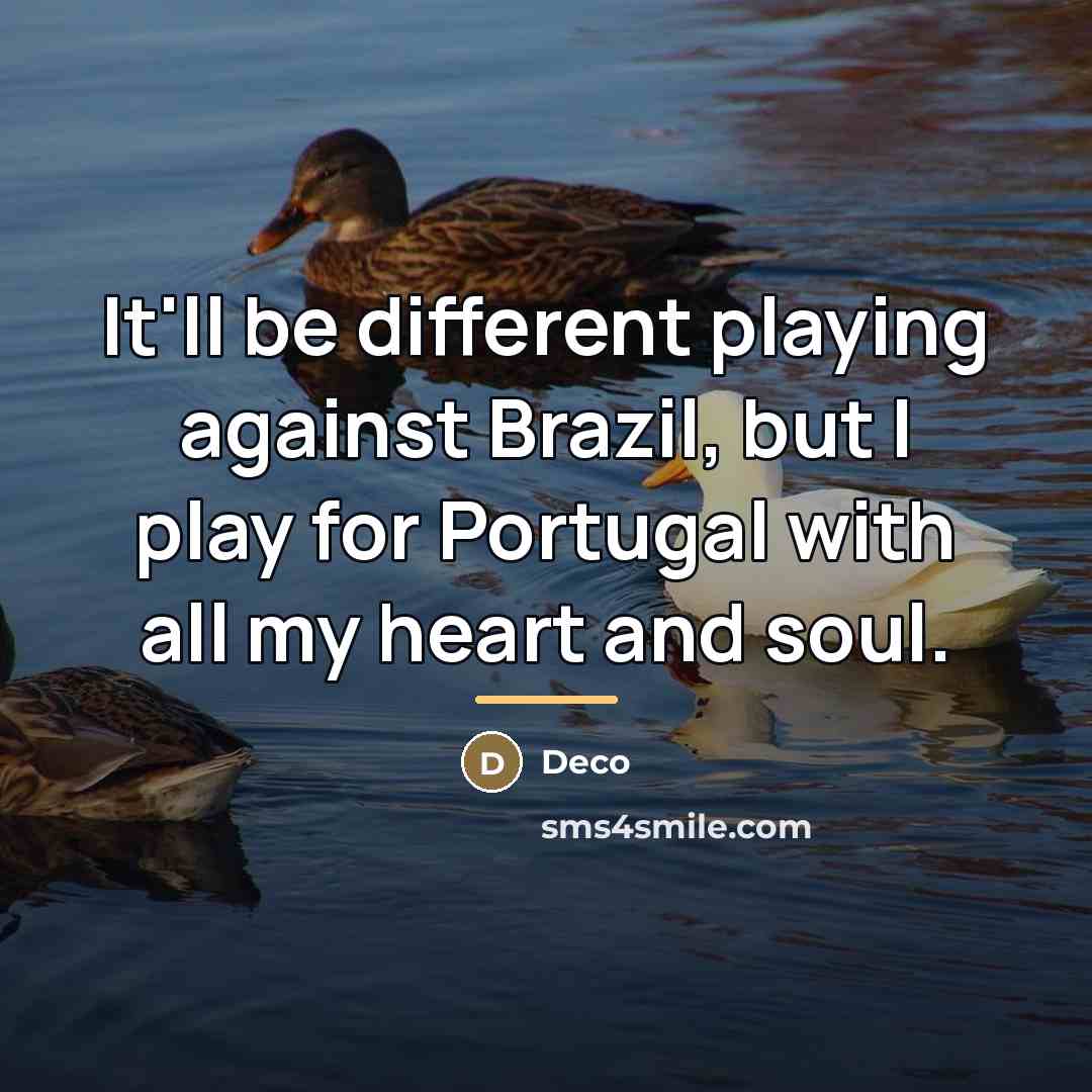 “It'll be different playing against Brazil, but I play for…” quote by Deco