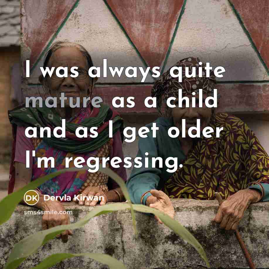 “I was always quite mature as a child and as…” quote by Dervla Kirwan