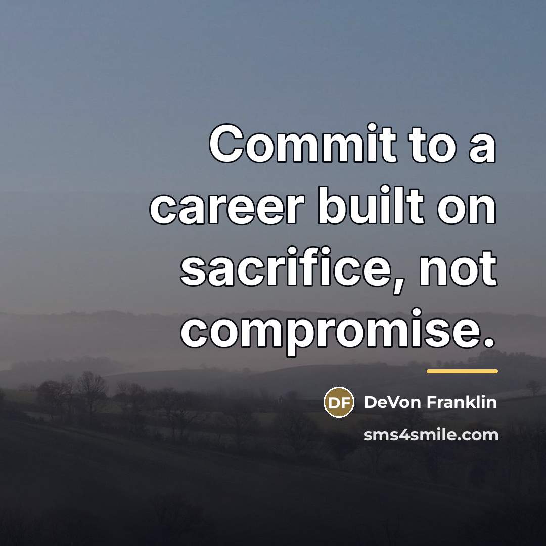 “Commit to a career built on sacrifice, not compromise.…” quote by DeVon Franklin