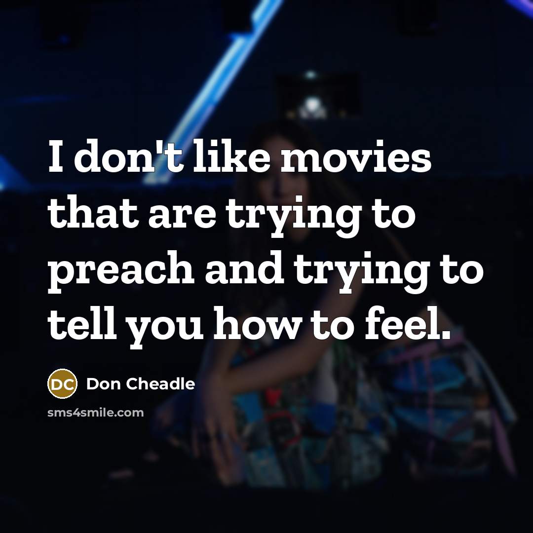 “I don't like movies that are trying to preach and…” quote by Don Cheadle