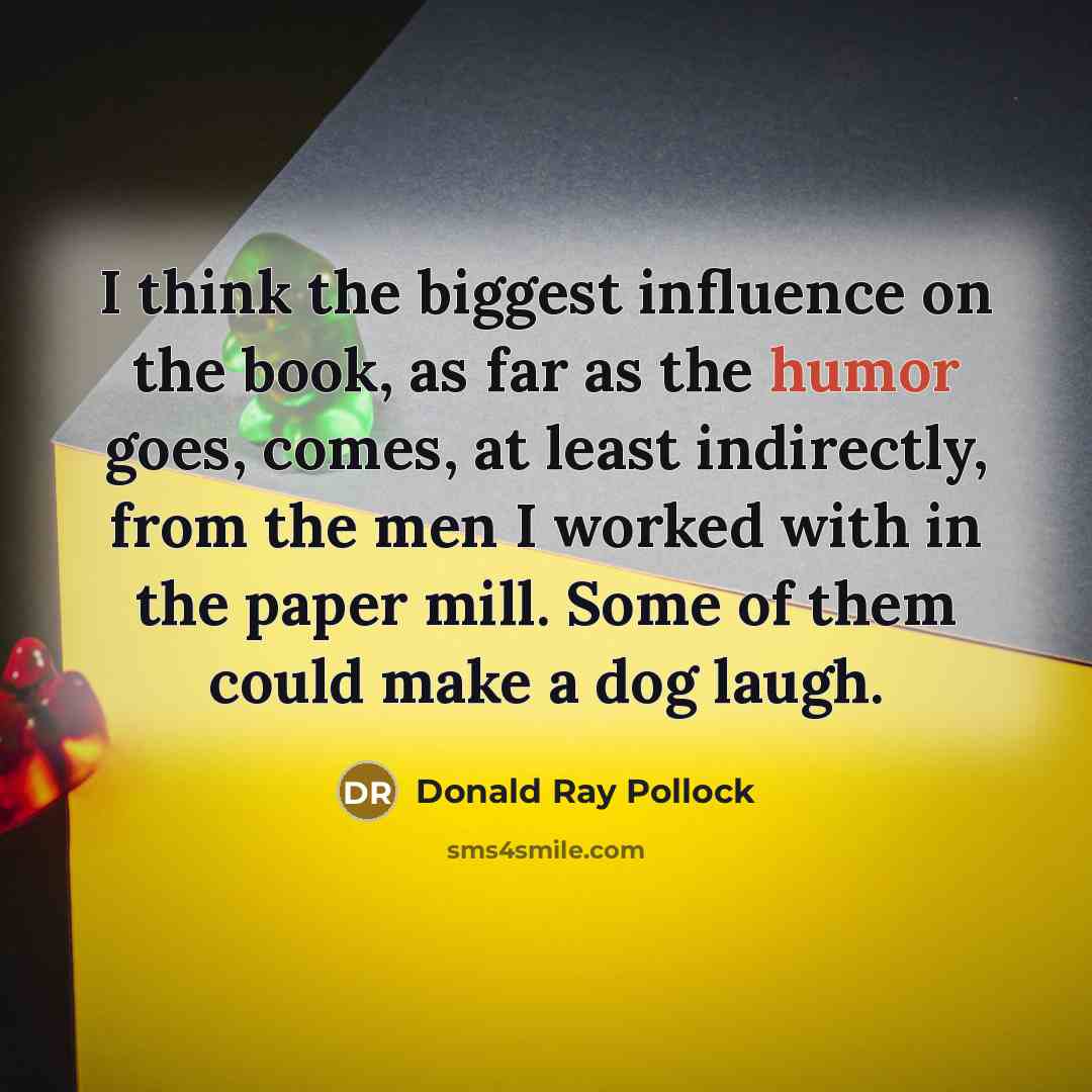 “I think the biggest influence on the book, as far…” quote by Donald Ray Pollock