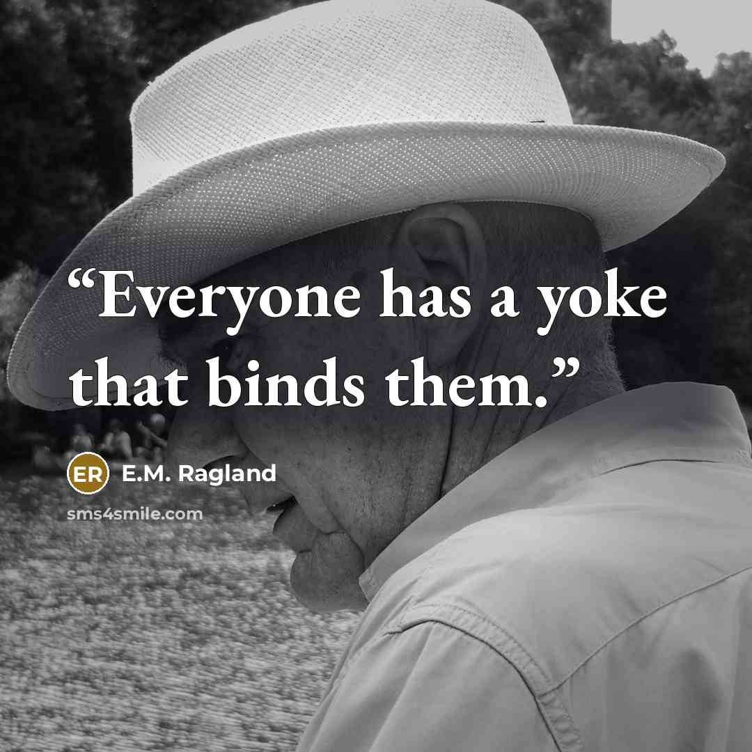 “Everyone has a yoke that binds them.” quote by E.M. Ragland