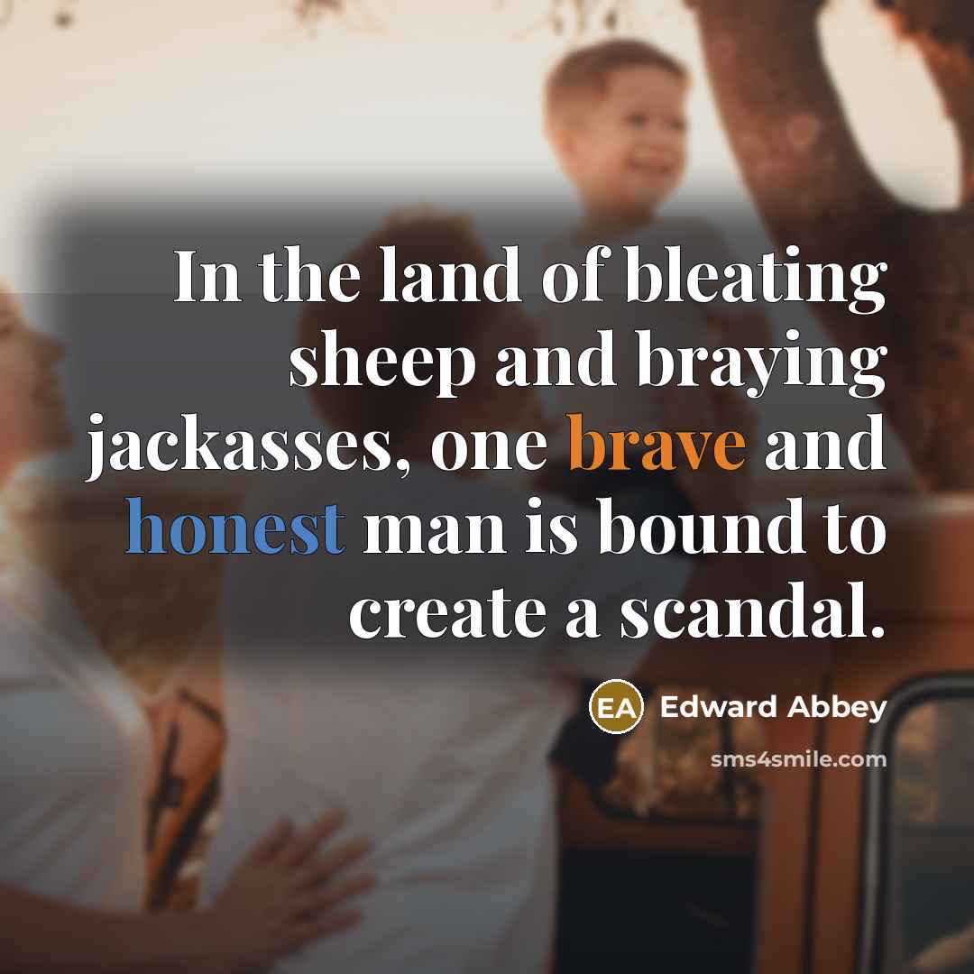 “In the land of bleating sheep and braying jackasses, one…” quote by Edward Abbey