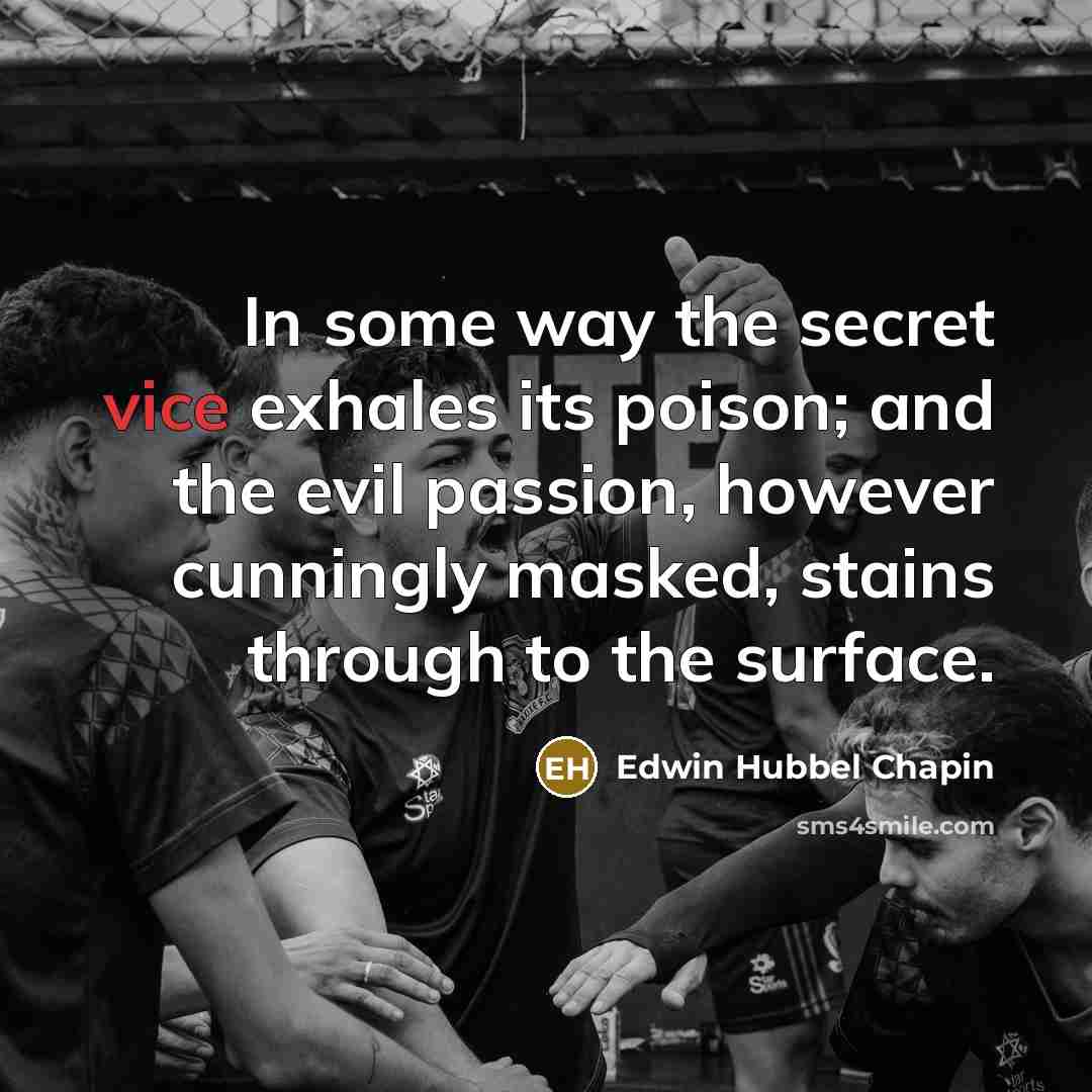 “In some way the secret vice exhales its poison; and…” quote by Edwin Hubbel Chapin
