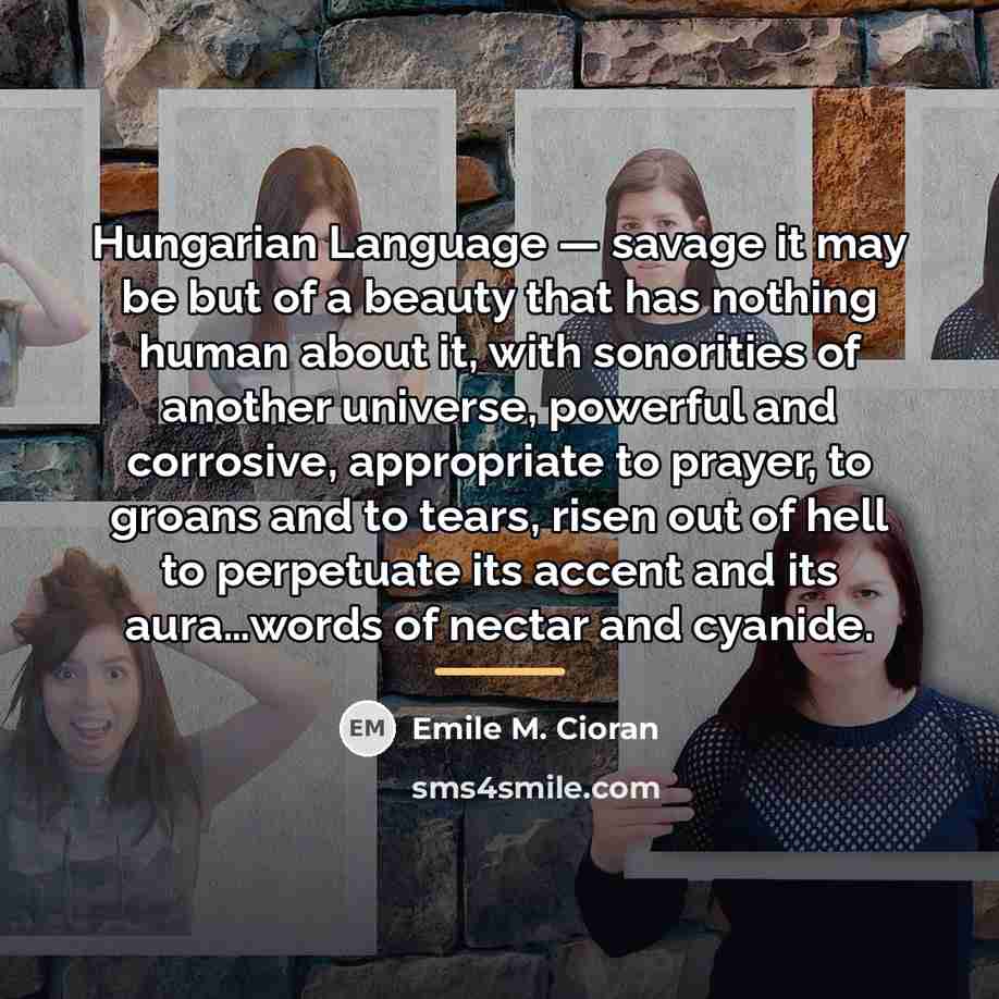 “Hungarian Language — savage it may be but of a…” quote by Emile M. Cioran