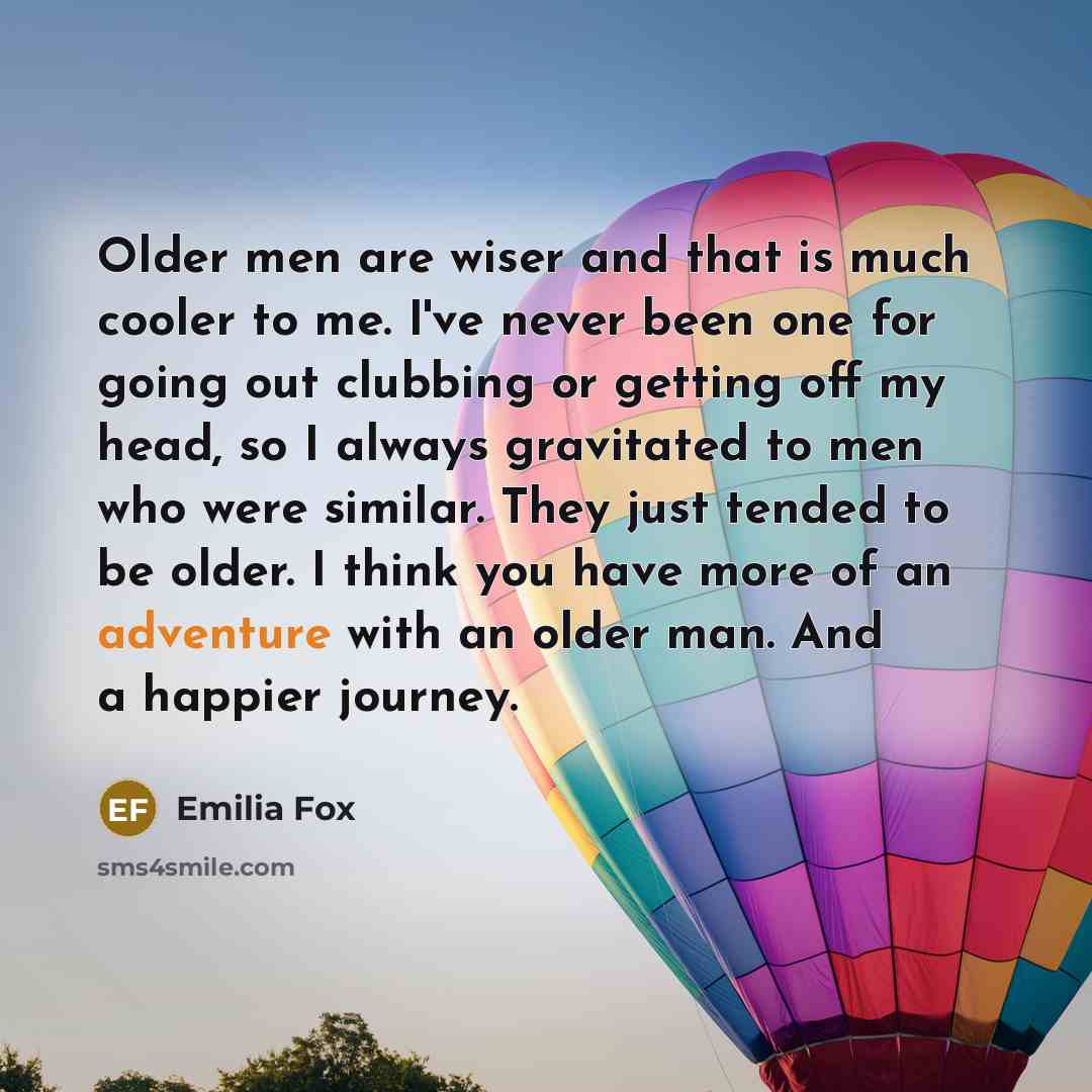 “Older men are wiser and that is much cooler to…” quote by Emilia Fox