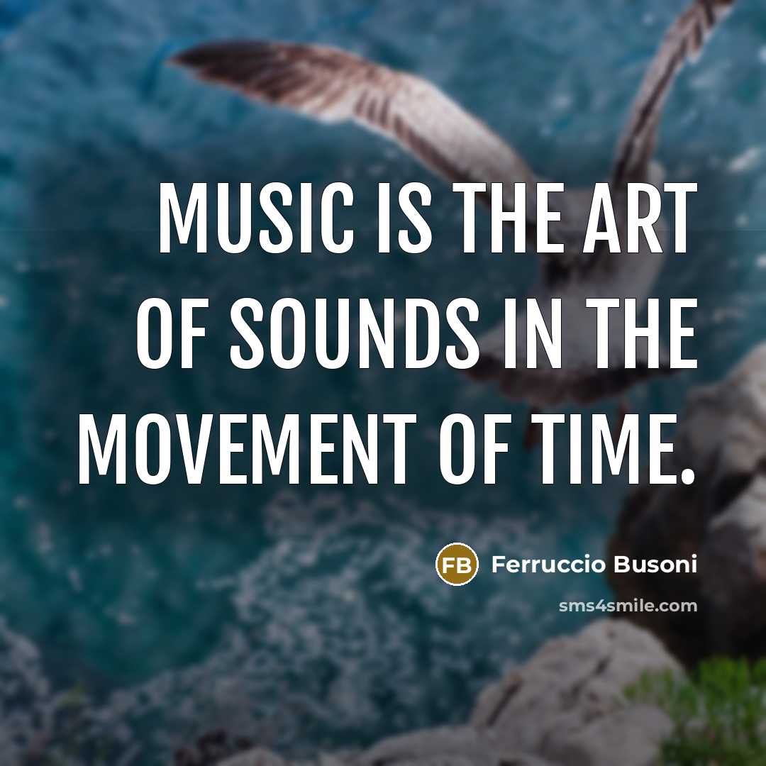 “Music is the art of sounds in the movement of…” quote by Ferruccio Busoni