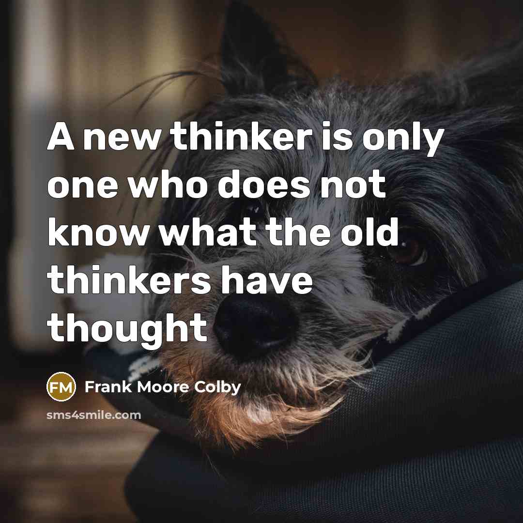 “A new thinker is only one who does not know…” quote by Frank Moore Colby
