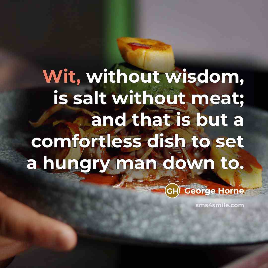“Wit, without wisdom, is salt without meat; and that is…” quote by George Horne