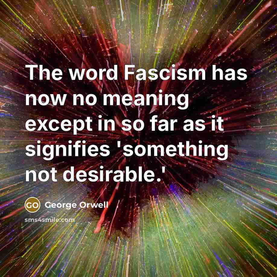 “The word Fascism has now no meaning except in so…” quote by George Orwell