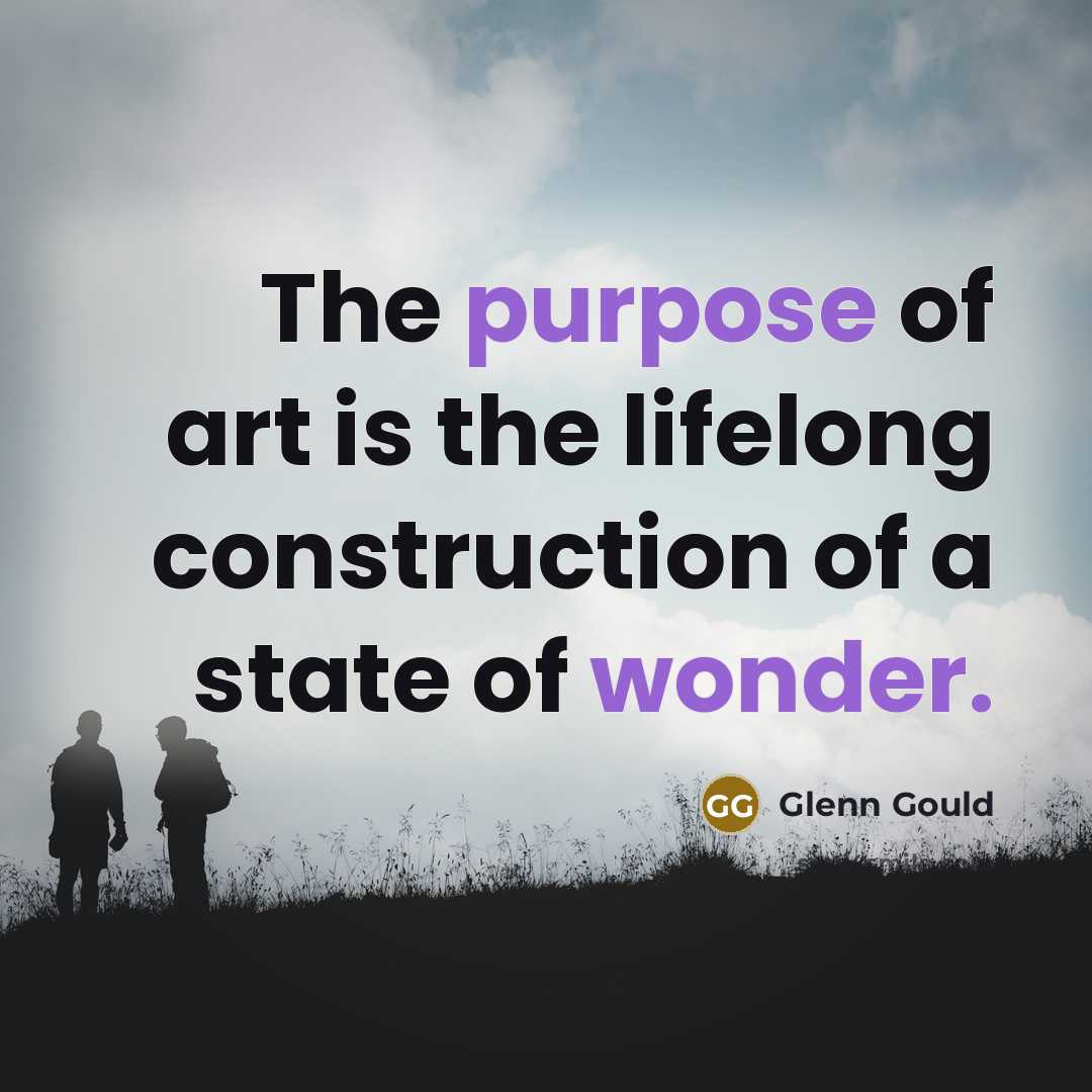 “The purpose of art is the lifelong construction of a…” quote by Glenn Gould