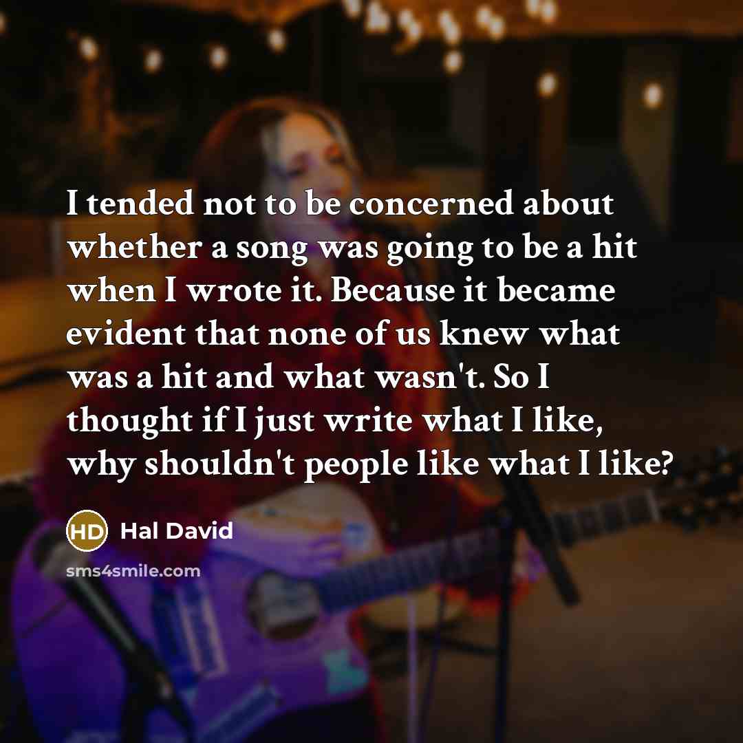 “I tended not to be concerned about whether a song…” quote by Hal David