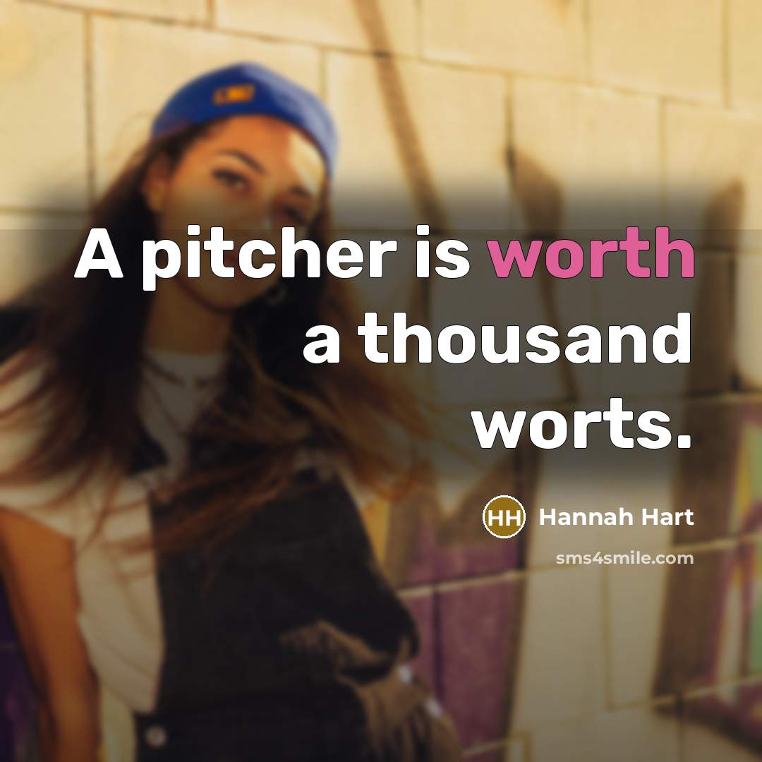 “A pitcher is worth a thousand worts.” quote by Hannah Hart