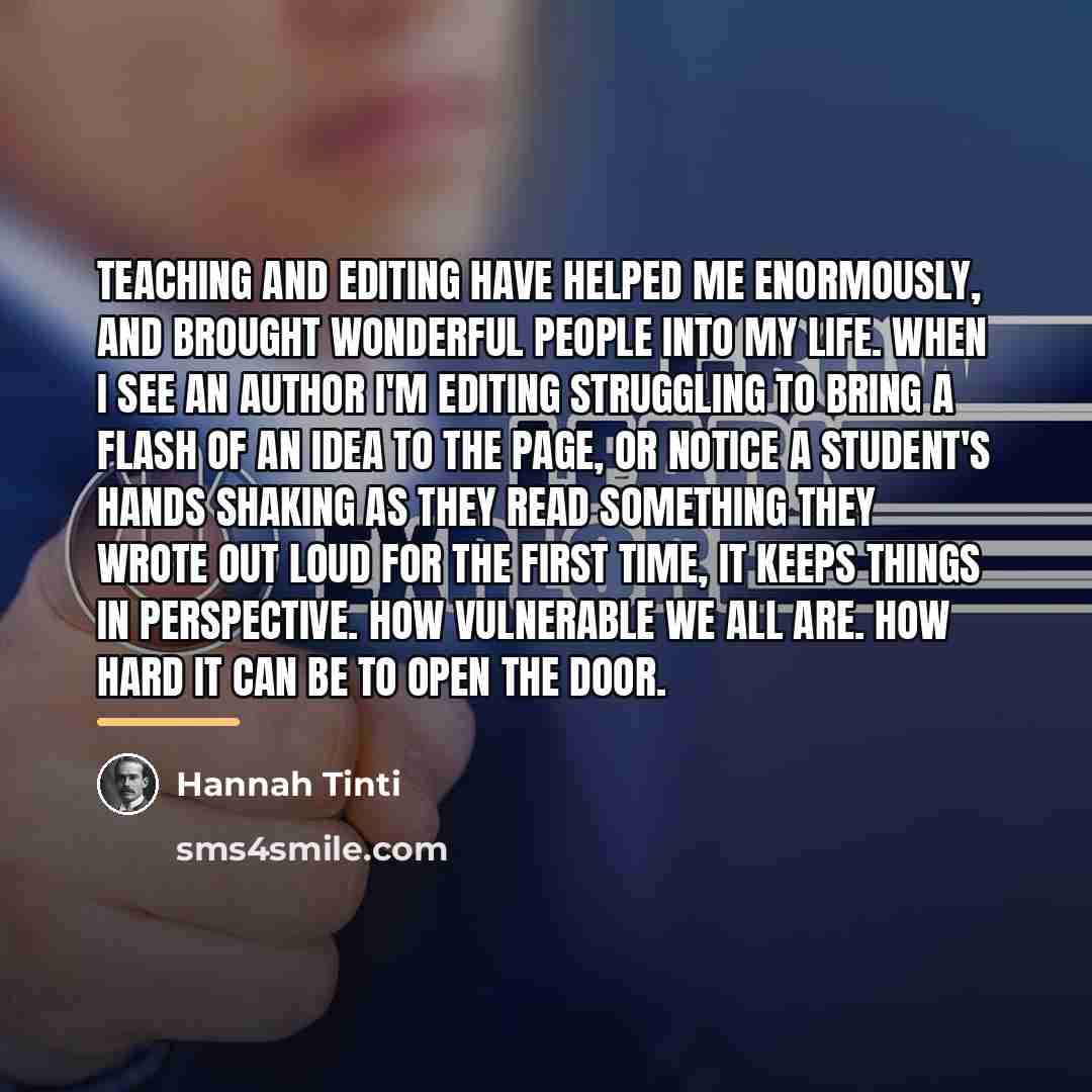 “Teaching and editing have helped me enormously, and brought wonderful…” quote by Hannah Tinti