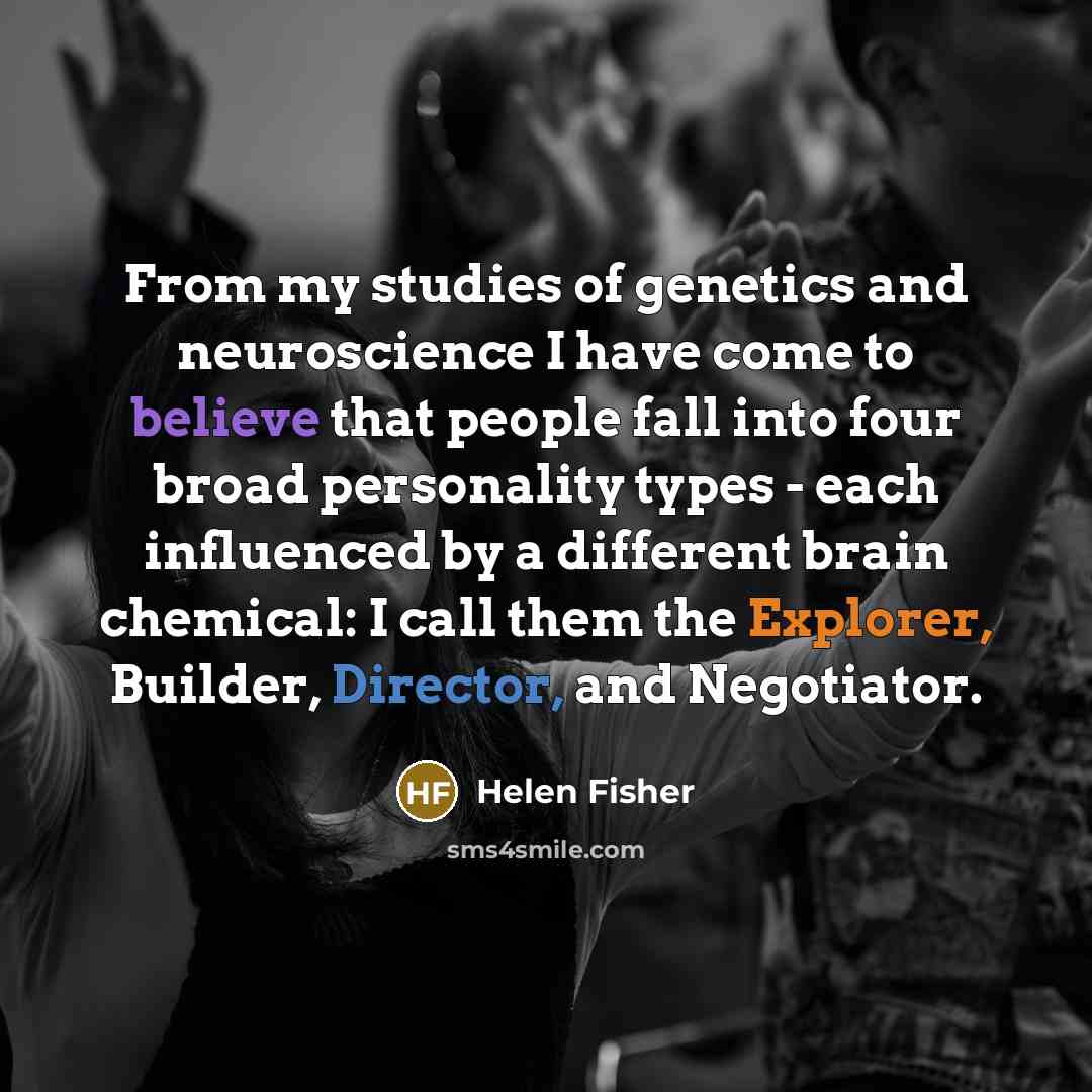 “From my studies of genetics and neuroscience I have come…” quote by Helen Fisher