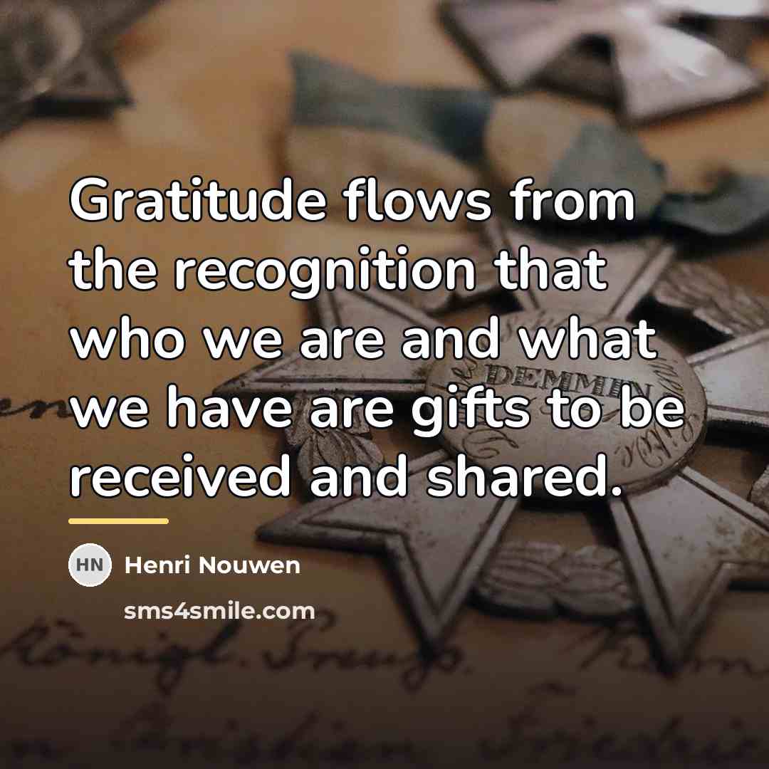 “Gratitude flows from the recognition that who we are and…” quote by Henri Nouwen