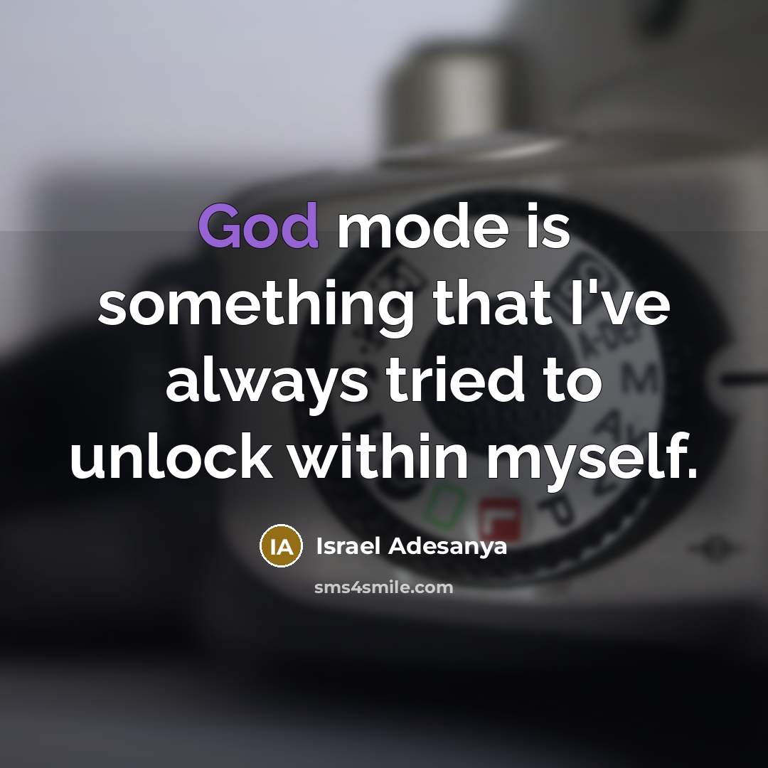 “God mode is something that I've always tried to unlock…” quote by Israel Adesanya
