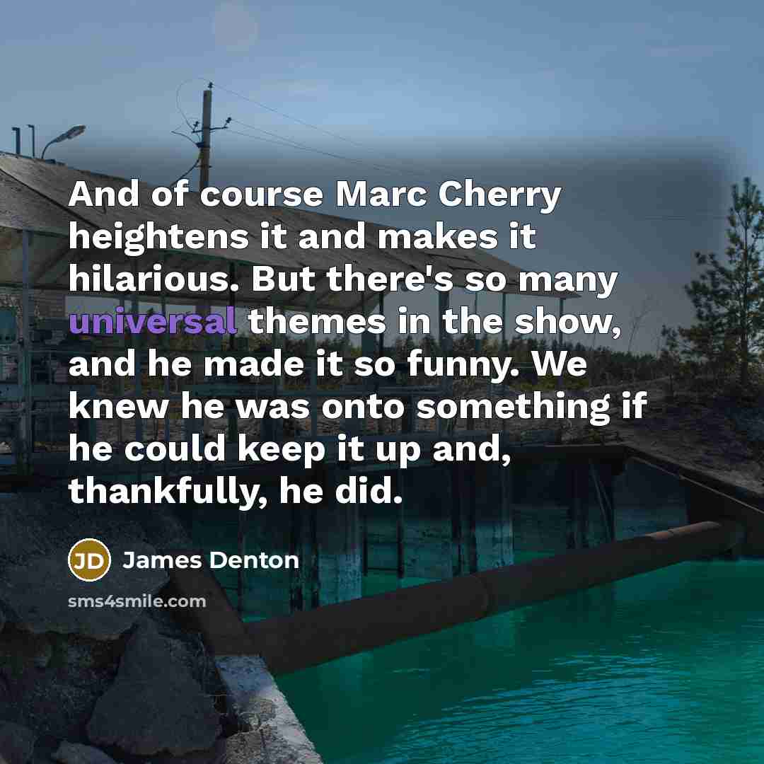 “And of course Marc Cherry heightens it and makes it…” quote by James Denton