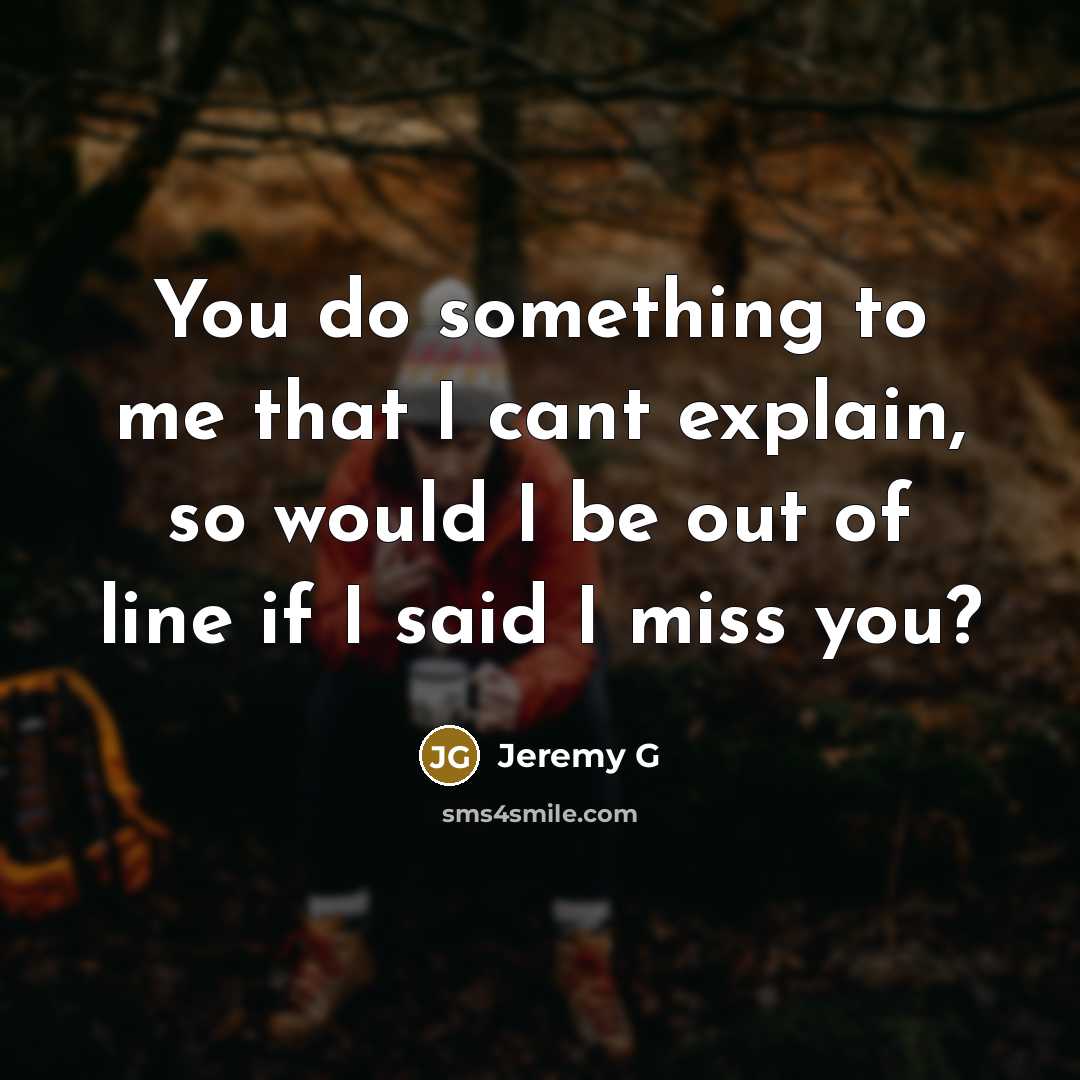 “You do something to me that I cant explain, so…” quote by Jeremy G