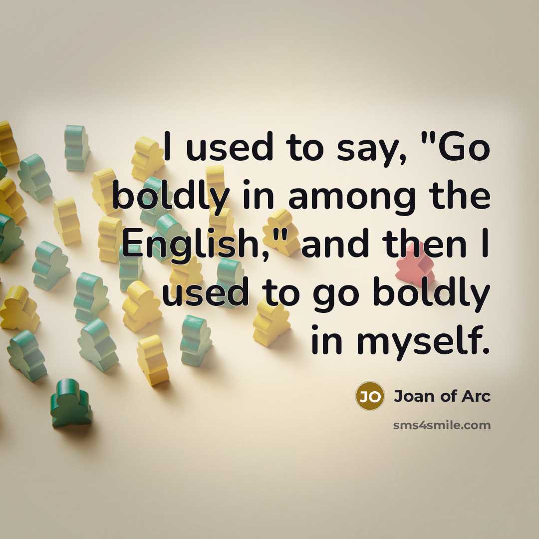 “I used to say, "Go boldly in among the English,"…” quote by Joan of Arc