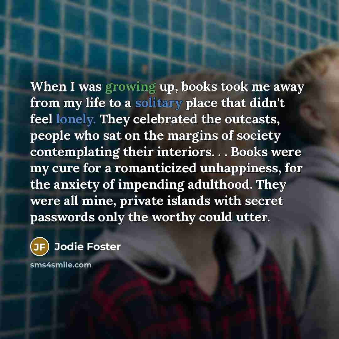 “When I was growing up, books took me away from…” quote by Jodie Foster