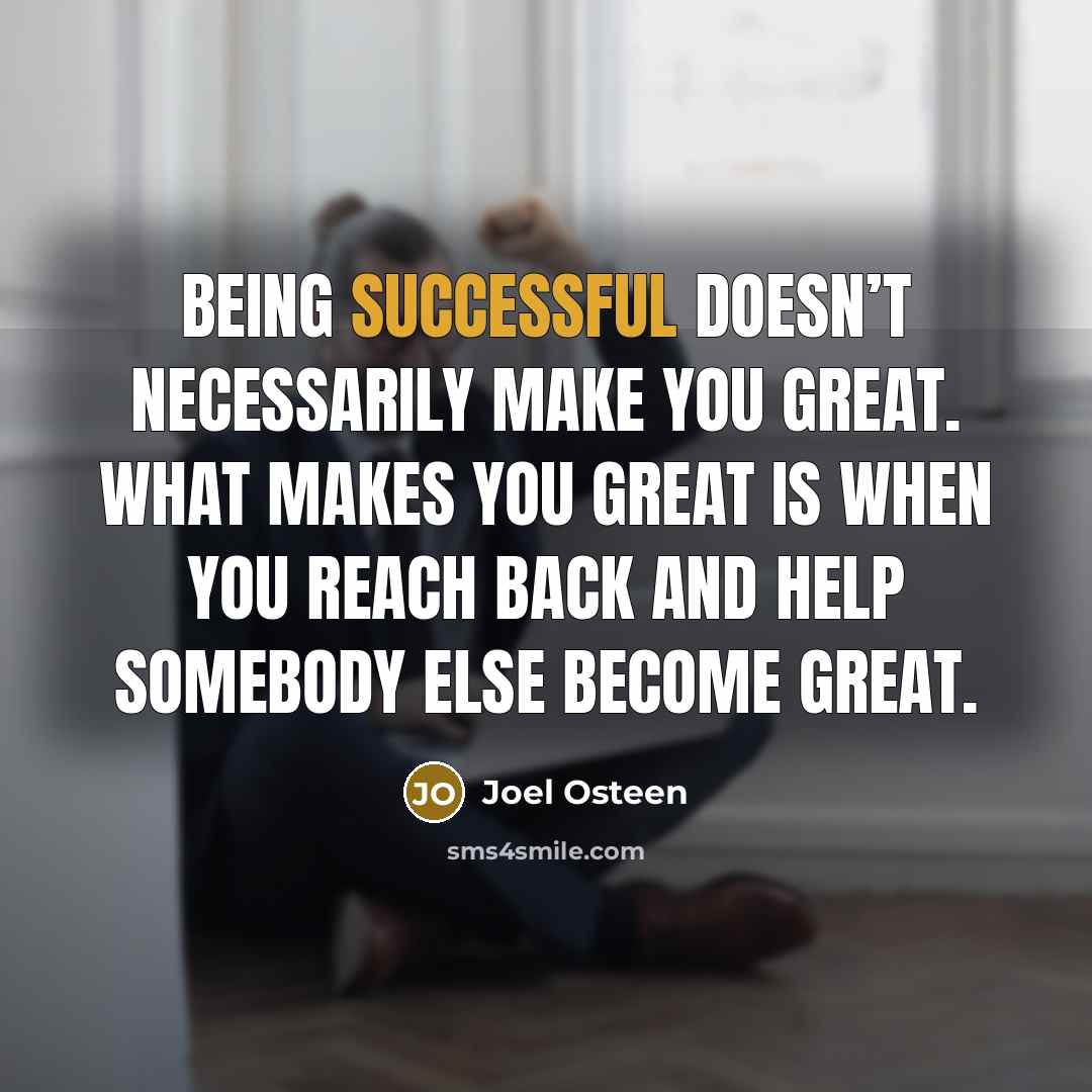 “Being successful doesn’t necessarily make you great. What makes you…” quote by Joel Osteen