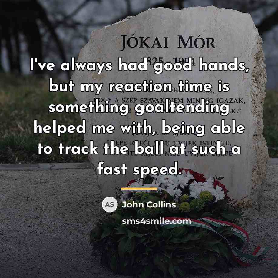 “I've always had good hands, but my reaction time is…” quote by John Collins